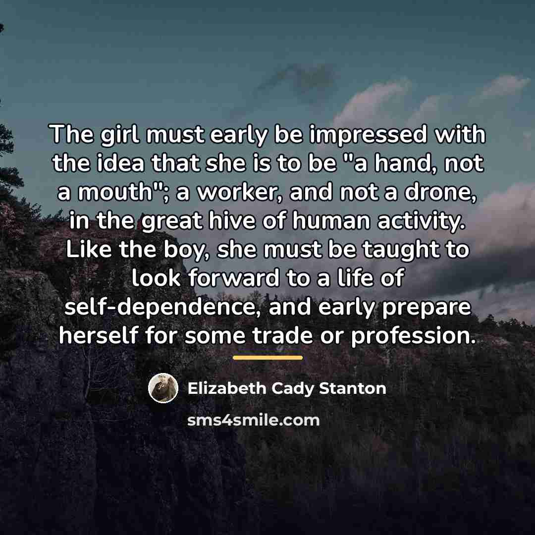 “The girl must early be impressed with the idea that…” quote by Elizabeth Cady Stanton