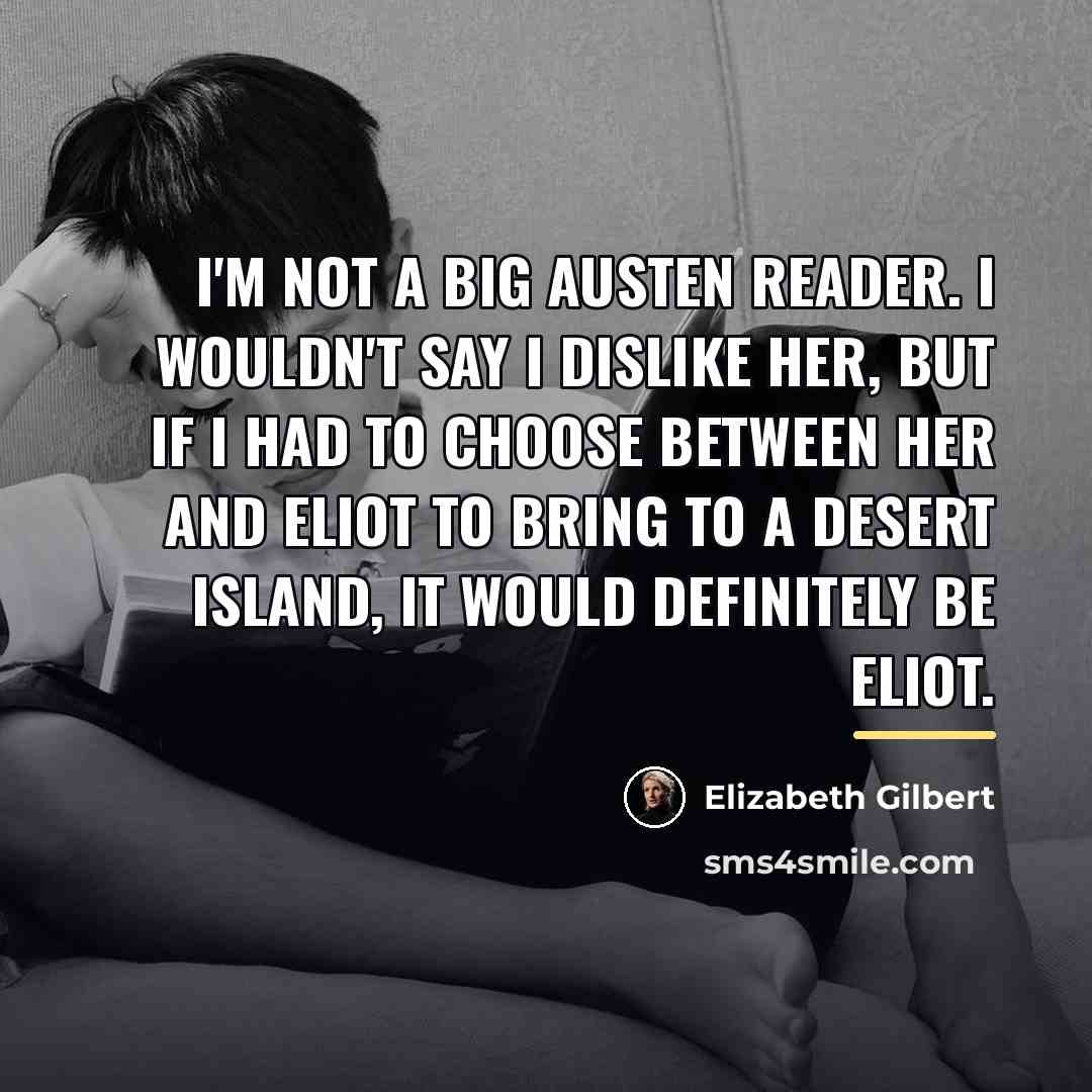 “I'm not a big Austen reader. I wouldn't say I…” quote by Elizabeth Gilbert
