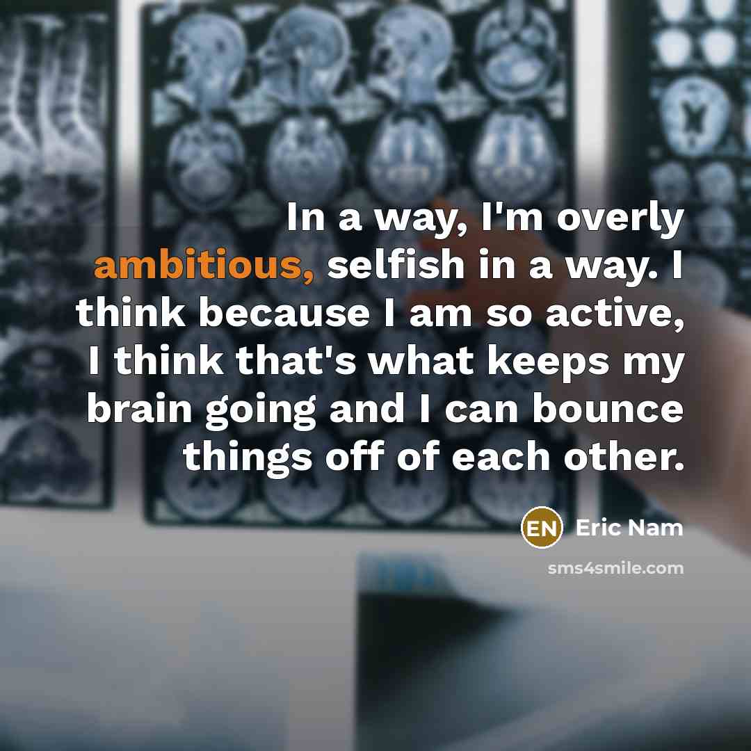 “In a way, I'm overly ambitious, selfish in a way.…” quote by Eric Nam