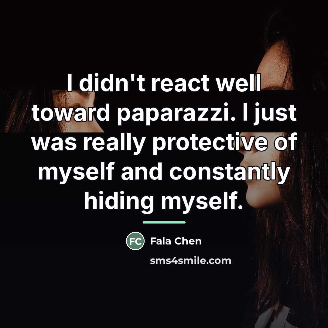 “I didn't react well toward paparazzi. I just was really…” quote by Fala Chen