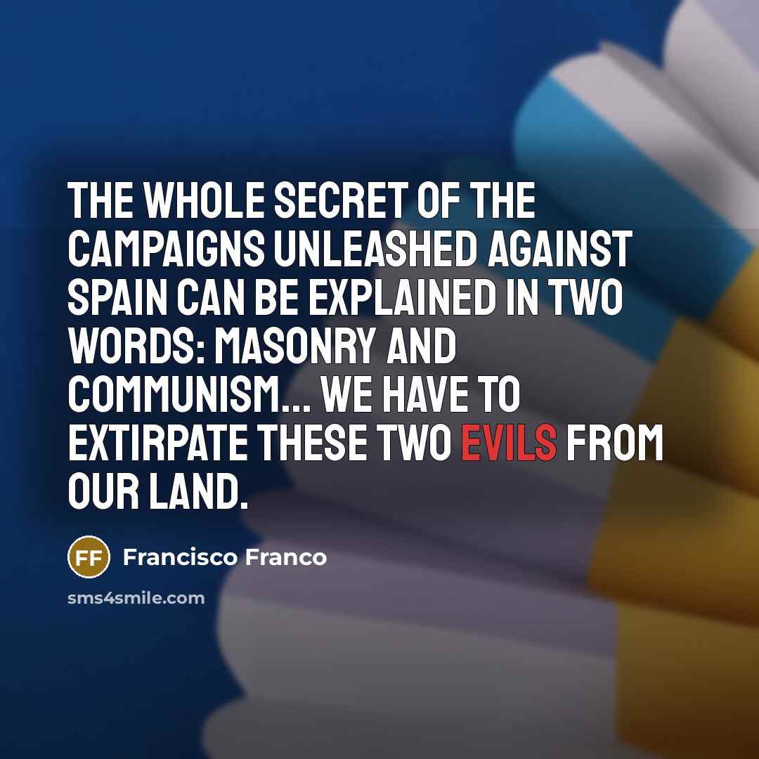 “The whole secret of the campaigns unleashed against Spain can…” quote by Francisco Franco