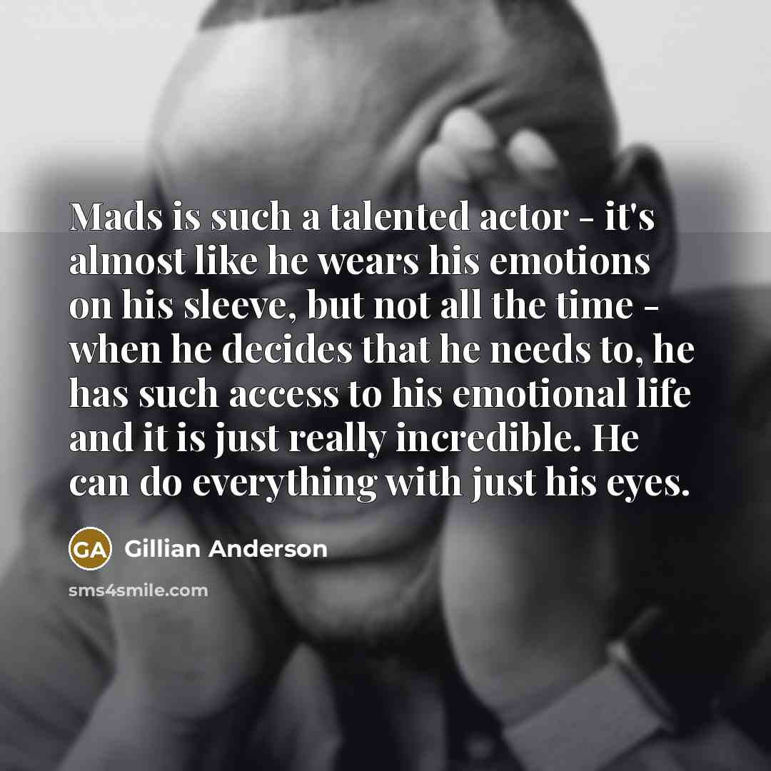 “Mads is such a talented actor - it's almost like…” quote by Gillian Anderson