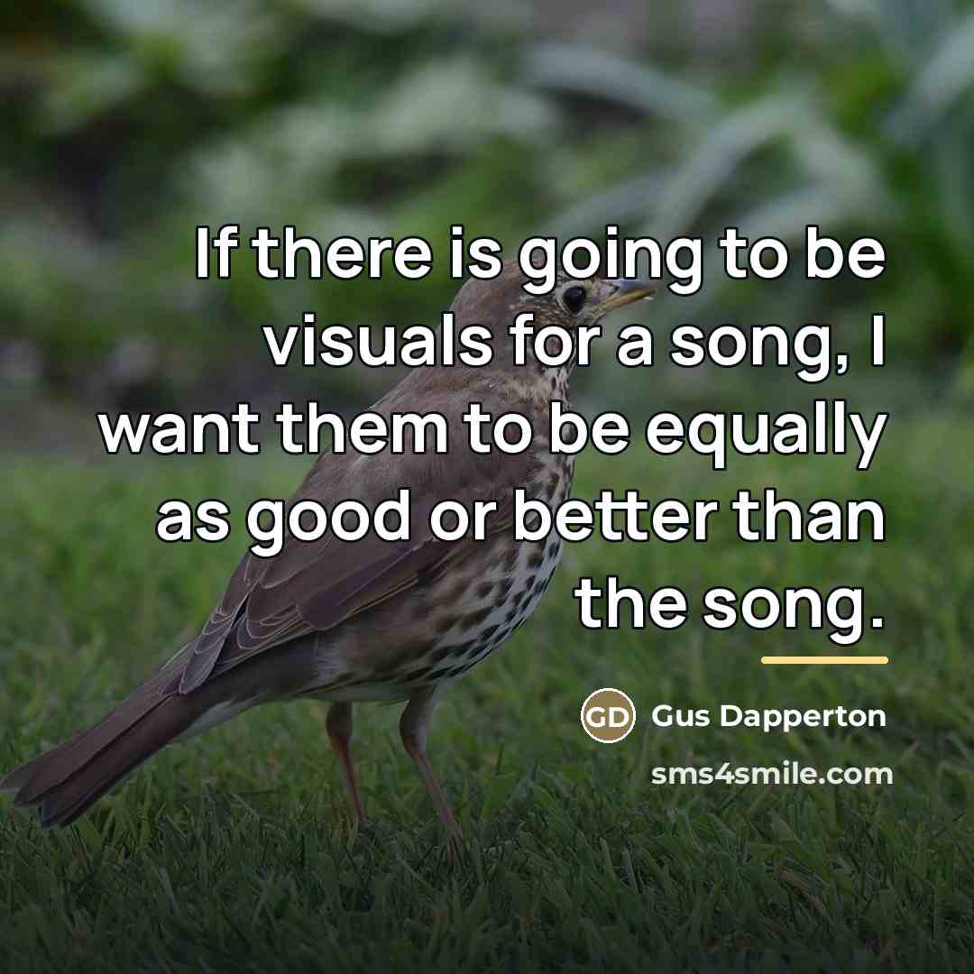 “If there is going to be visuals for a song,…” quote by Gus Dapperton