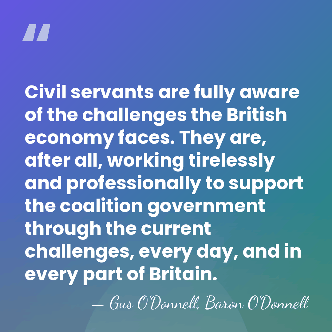 Civil servants are fully aware of the challenges the British economy faces.&hellip; - Gus O'Donnell, Baron O'Donnell