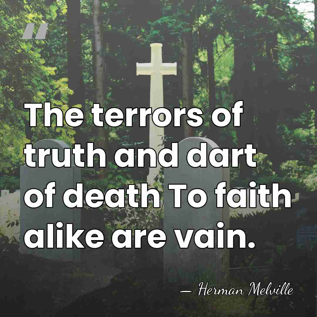The terrors of truth and dart of death To faith alike are&hellip; - Herman Melville