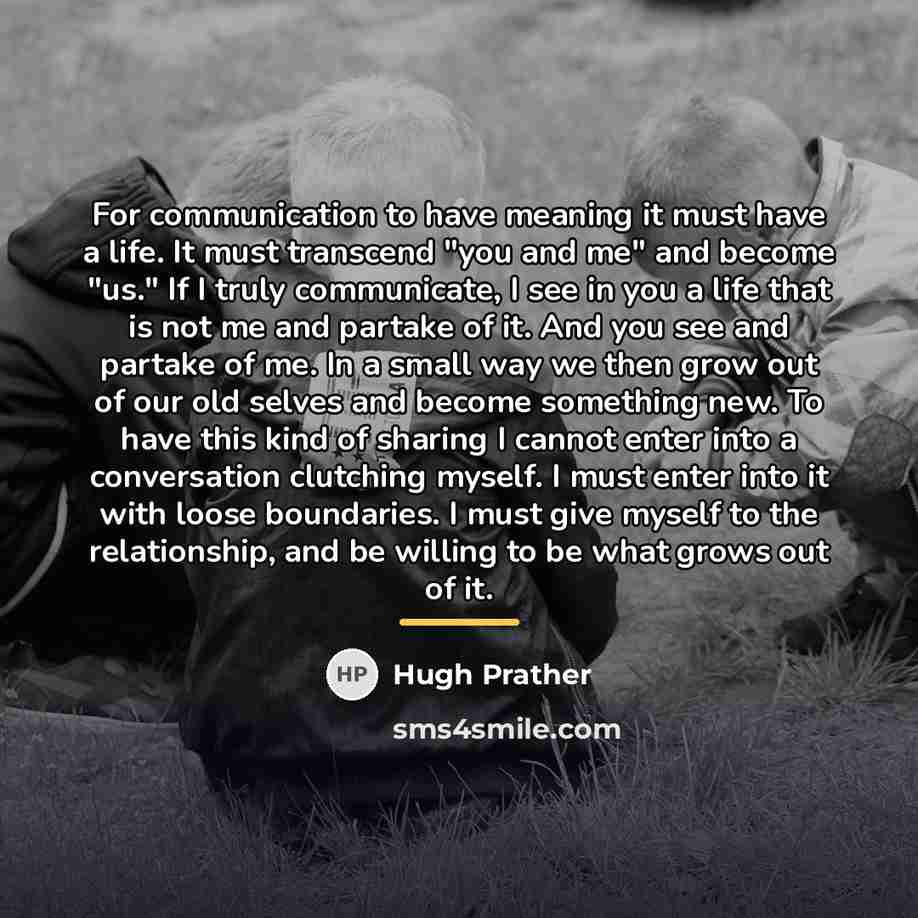 “For communication to have meaning it must have a life.…” quote by Hugh Prather