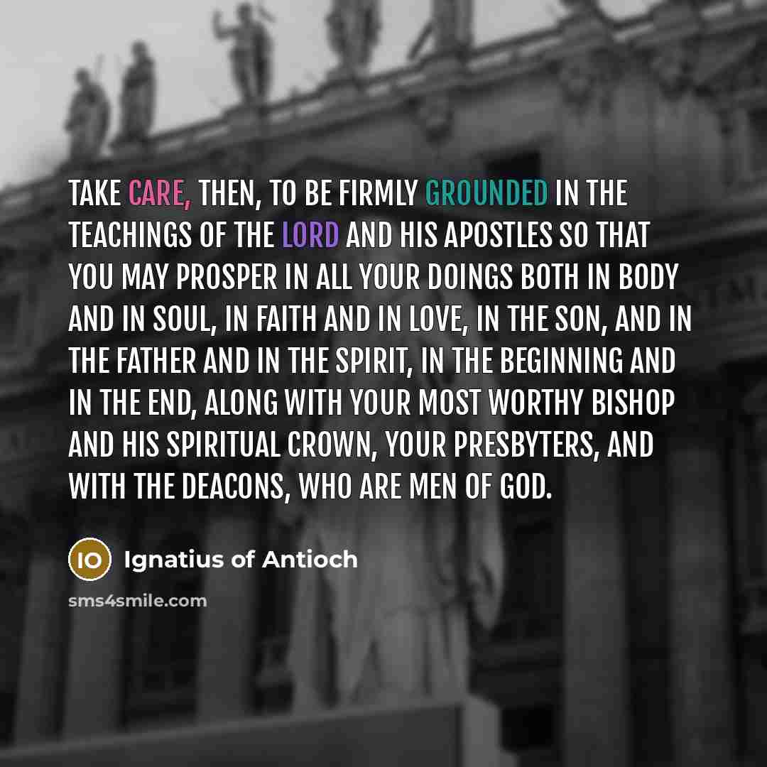 “Take care, then, to be firmly grounded in the teachings…” quote by Ignatius of Antioch