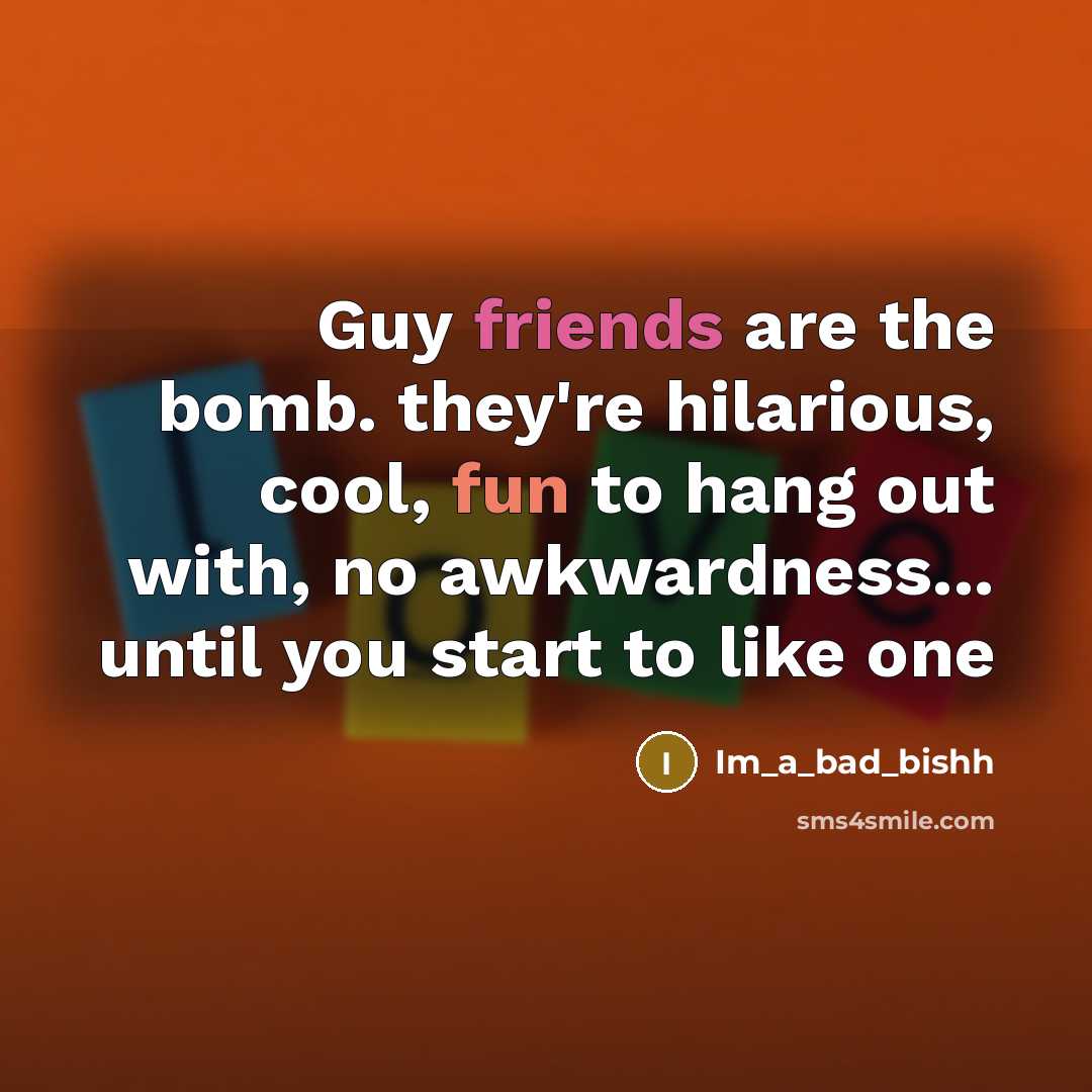 “Guy friends are the bomb. they're hilarious, cool, fun to…” quote by Im_a_bad_bishh