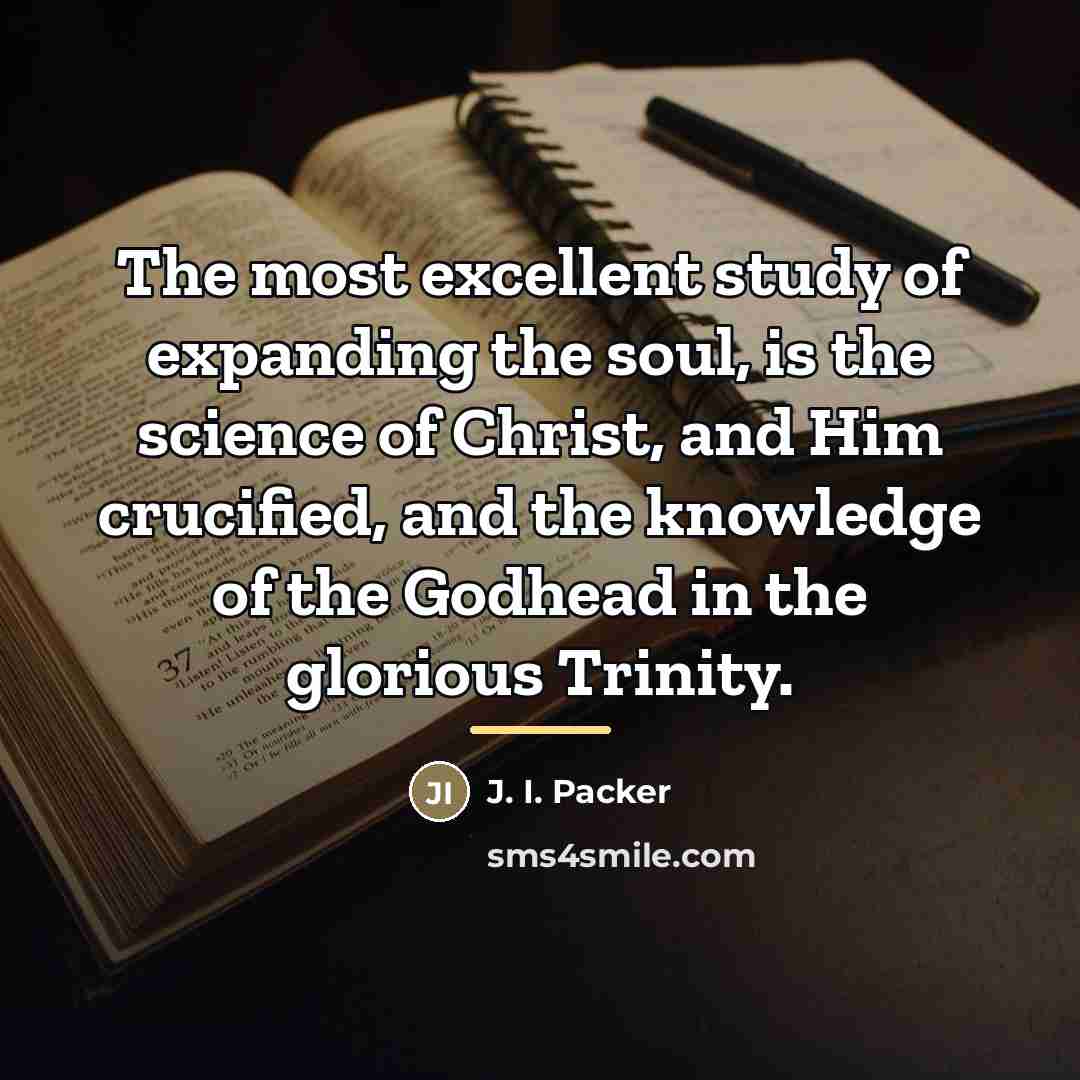 “The most excellent study of expanding the soul, is the…” quote by J. I. Packer