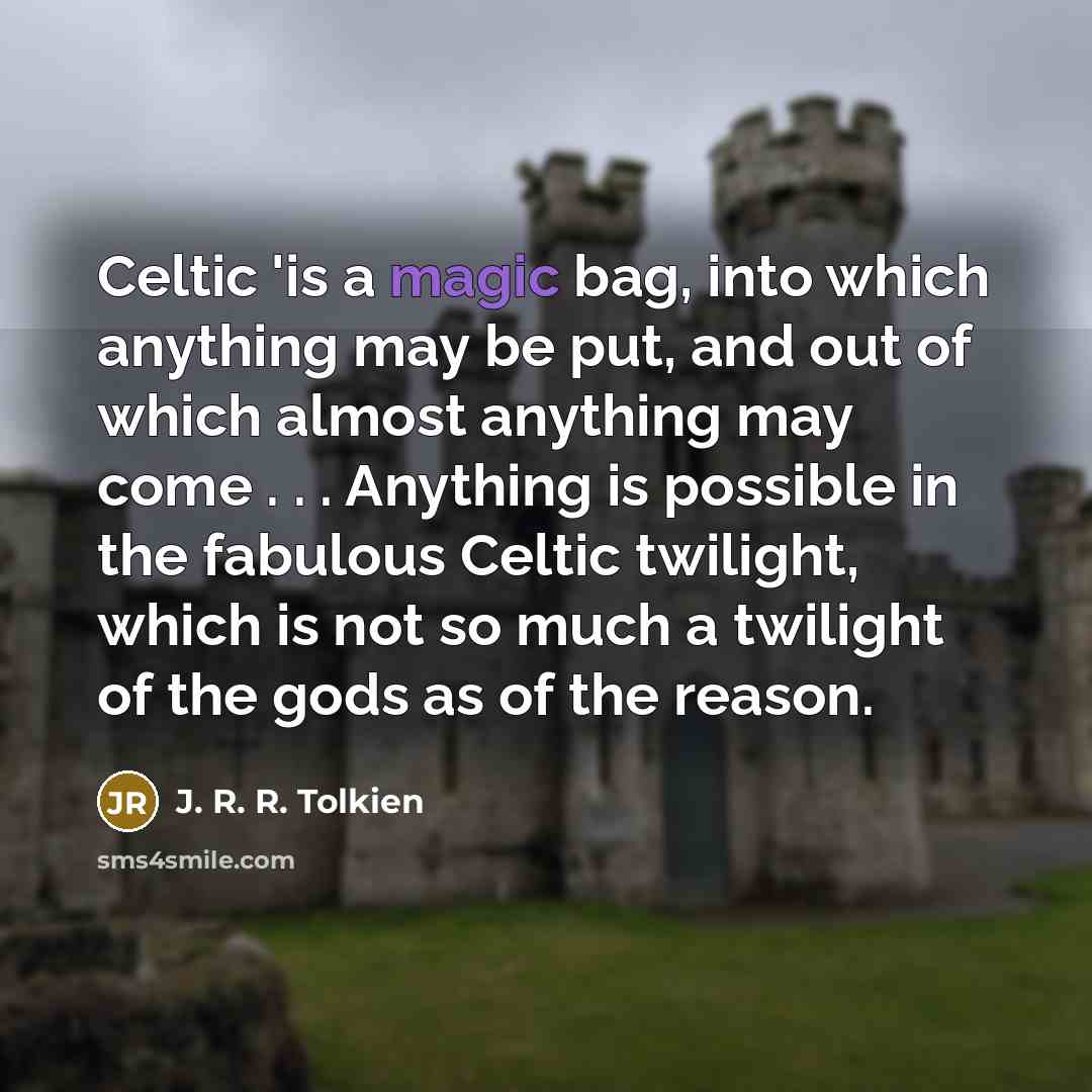 “Celtic 'is a magic bag, into which anything may be…” quote by J. R. R. Tolkien
