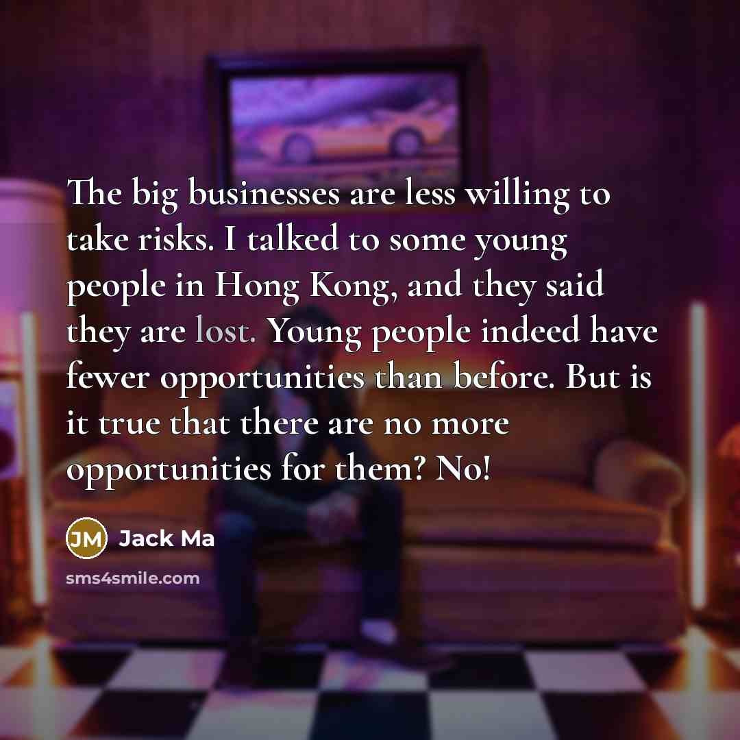 “The big businesses are less willing to take risks. I…” quote by Jack Ma