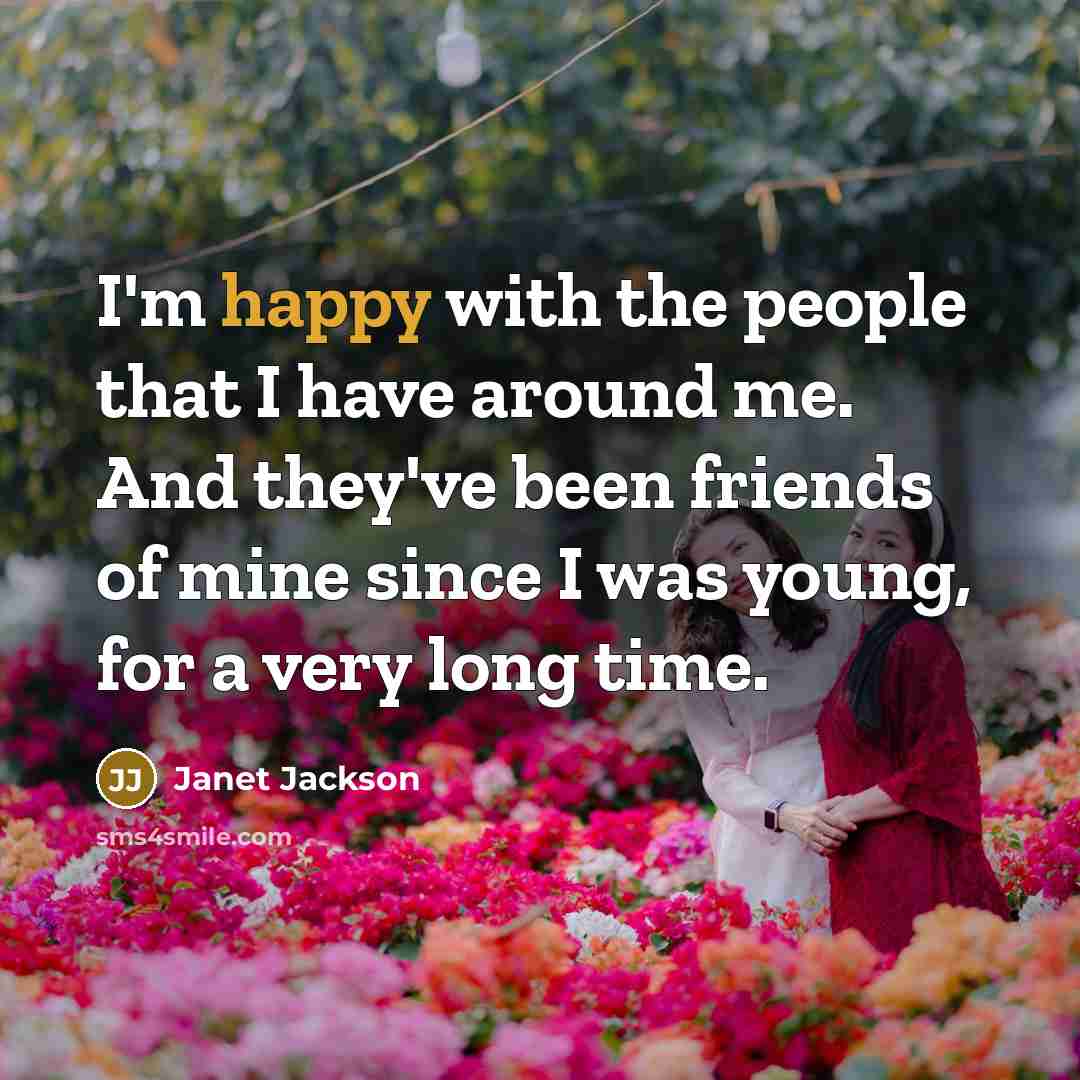 “I'm happy with the people that I have around me.…” quote by Janet Jackson