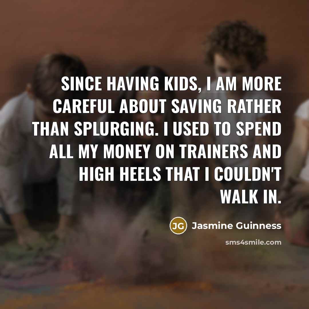 “Since having kids, I am more careful about saving rather…” quote by Jasmine Guinness