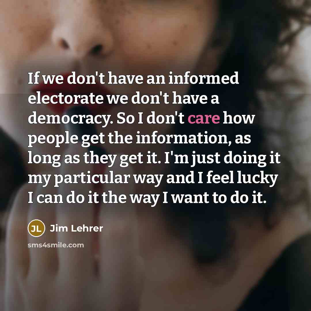 “If we don't have an informed electorate we don't have…” quote by Jim Lehrer