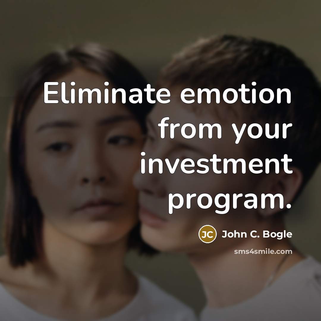 “Eliminate emotion from your investment program.…” quote by John C. Bogle