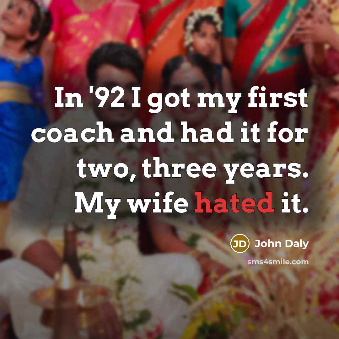 “In '92 I got my first coach and had it…” quote by John Daly