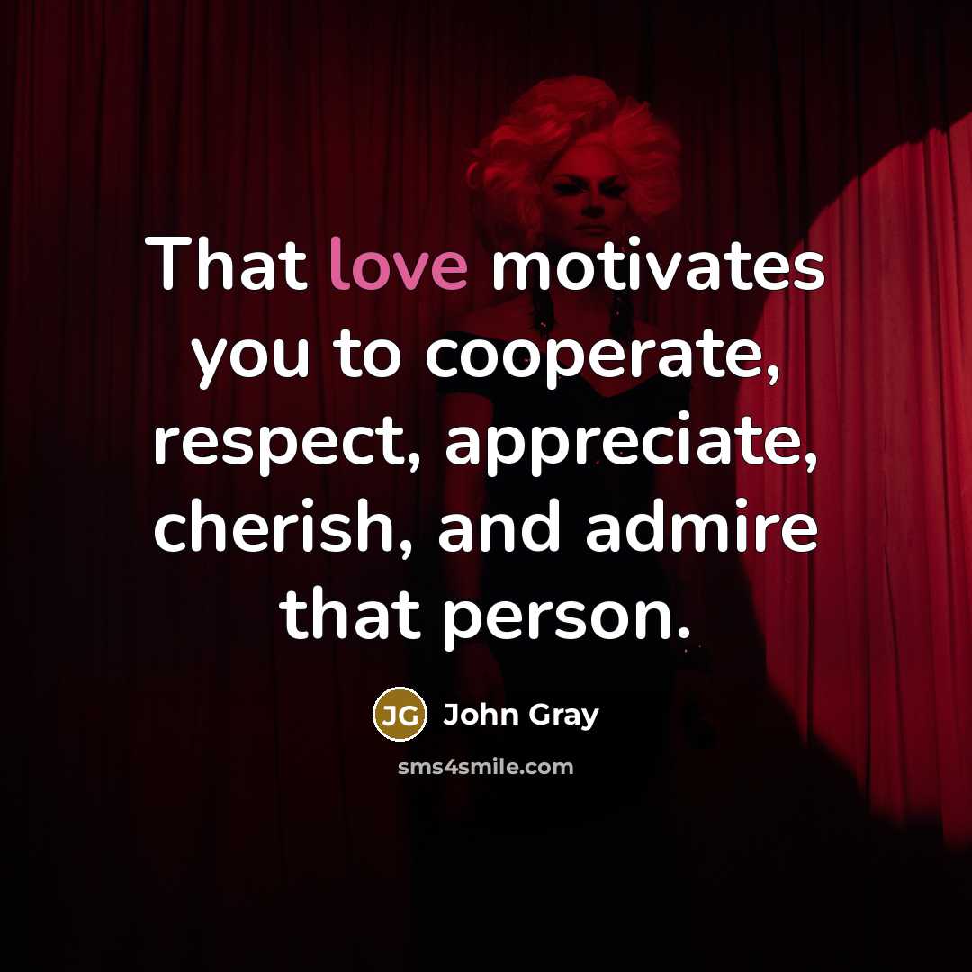 “That love motivates you to cooperate, respect, appreciate, cherish, and…” quote by John Gray