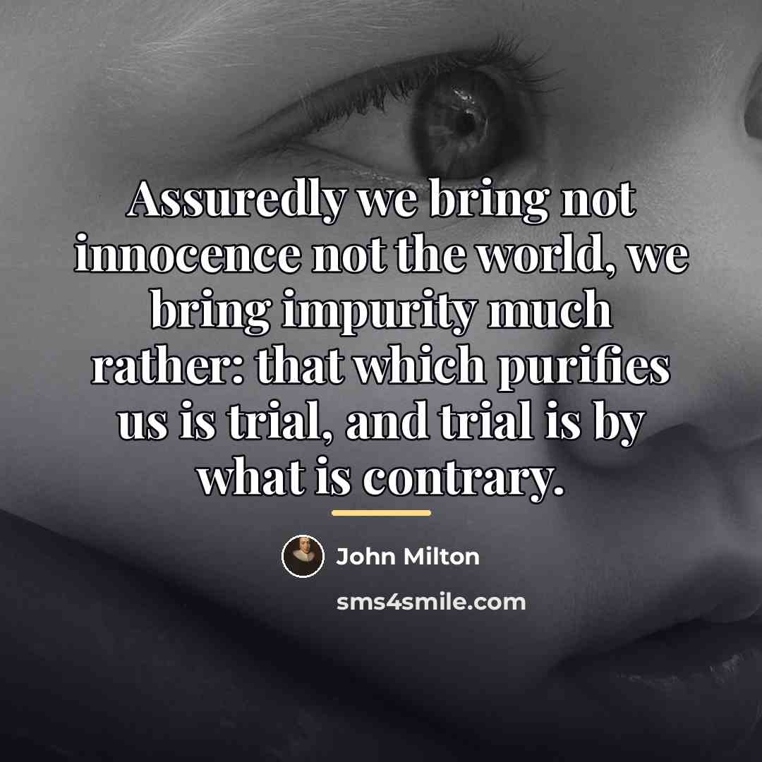 “Assuredly we bring not innocence not the world, we bring…” quote by John Milton