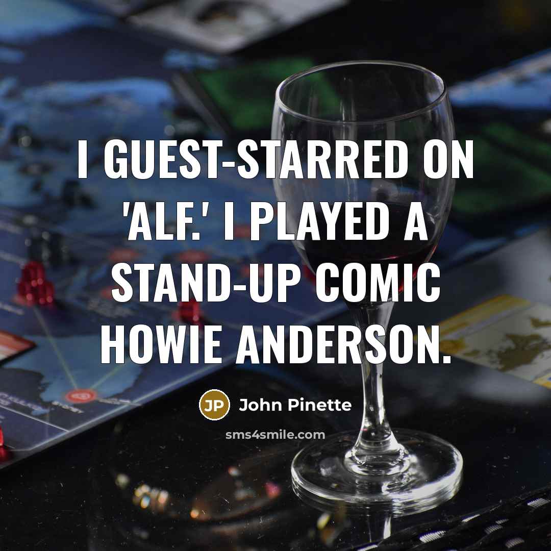 “I guest-starred on 'Alf.' I played a stand-up comic Howie…” quote by John Pinette