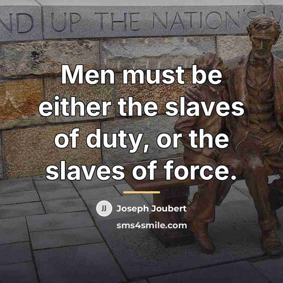 “Men must be either the slaves of duty, or the…” quote by Joseph Joubert