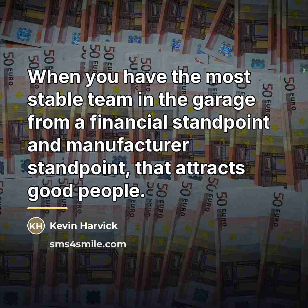 “When you have the most stable team in the garage…” quote by Kevin Harvick