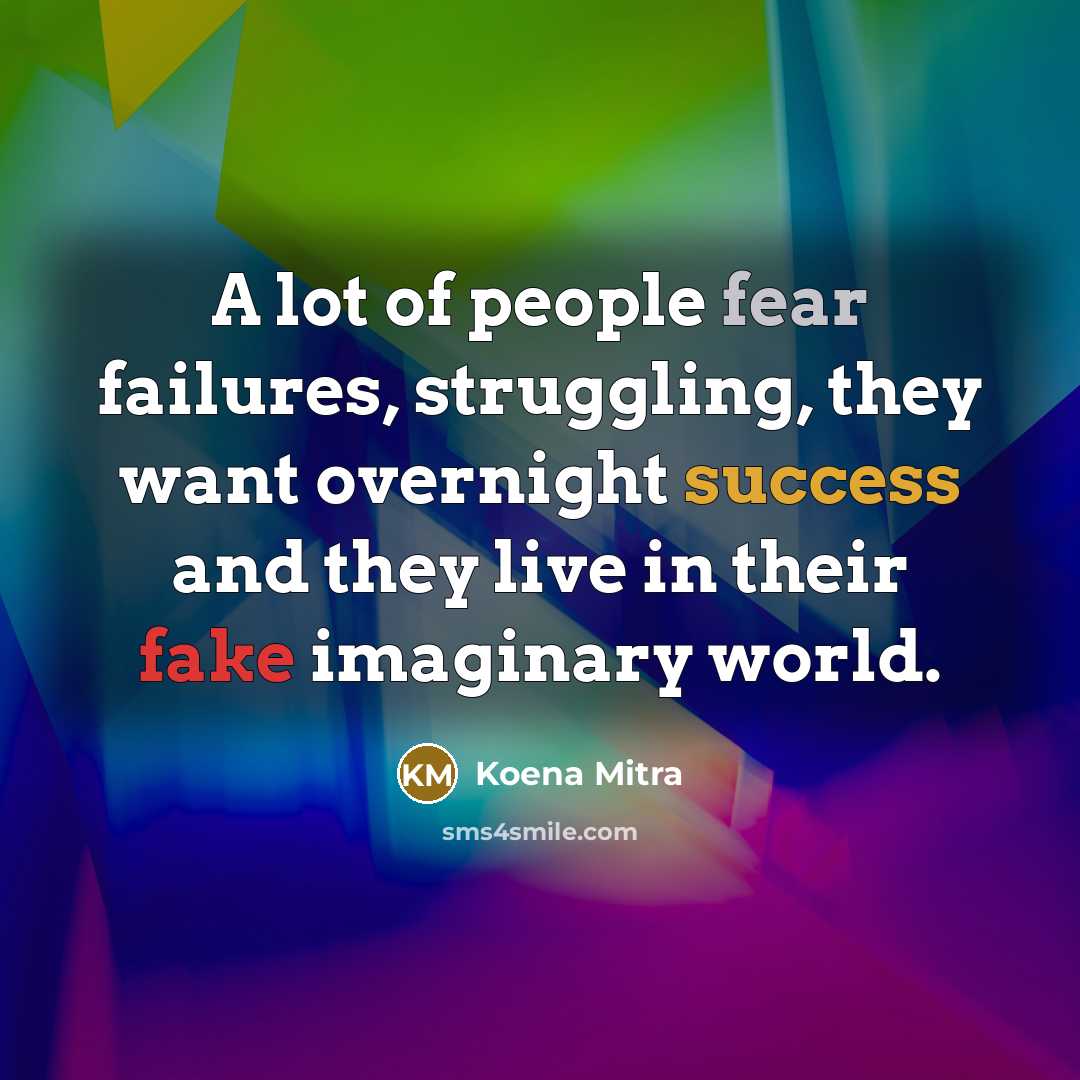 “A lot of people fear failures, struggling, they want overnight…” quote by Koena Mitra