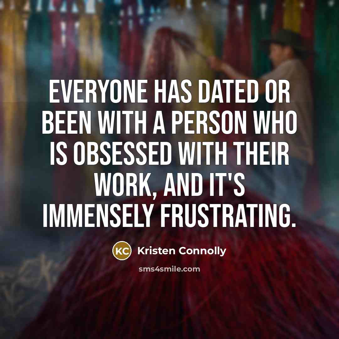 “Everyone has dated or been with a person who is…” quote by Kristen Connolly