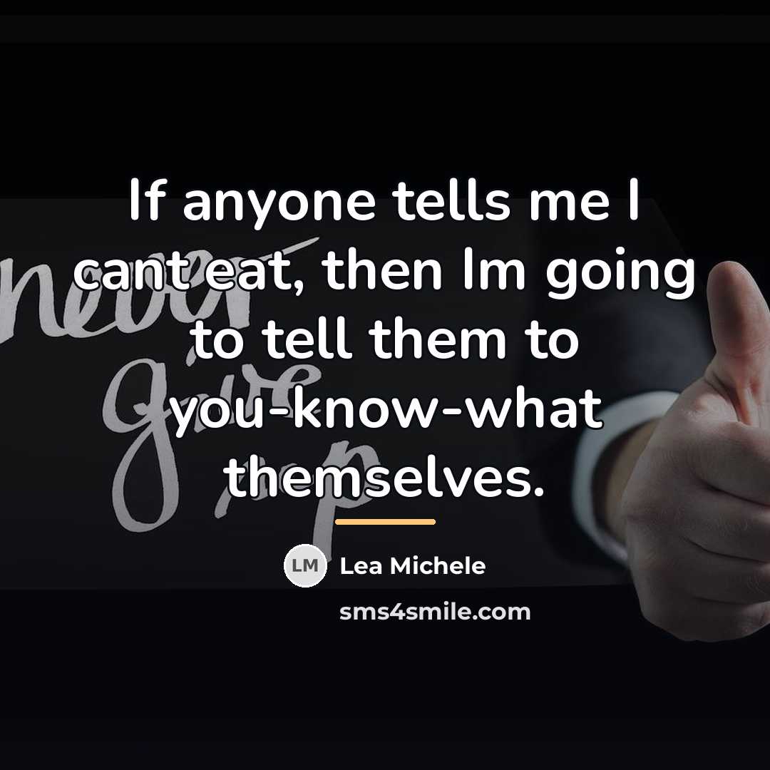“If anyone tells me I cant eat, then Im going…” quote by Lea Michele