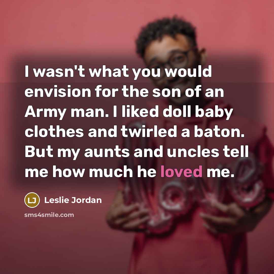 “I wasn't what you would envision for the son of…” quote by Leslie Jordan