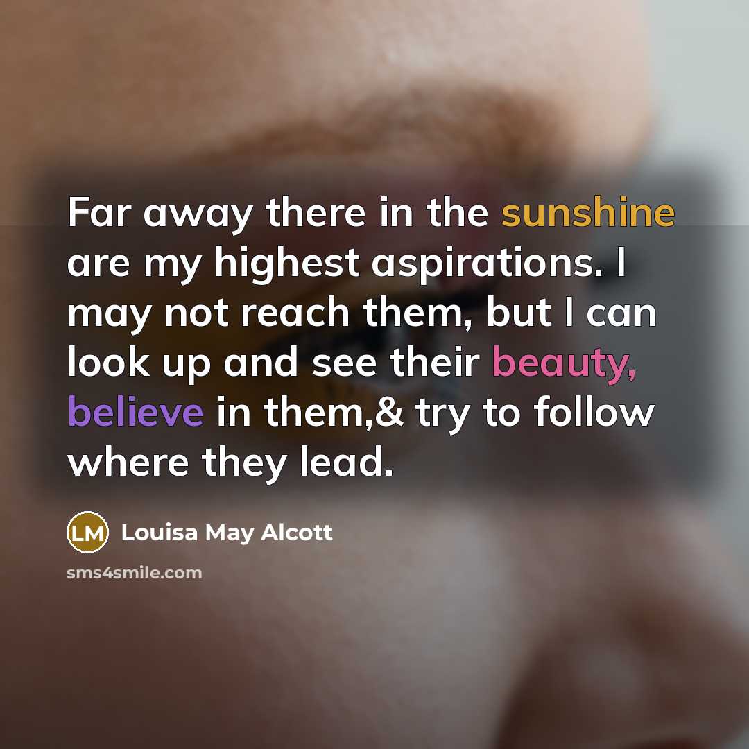 “Far away there in the sunshine are my highest aspirations.…” quote by Louisa May Alcott