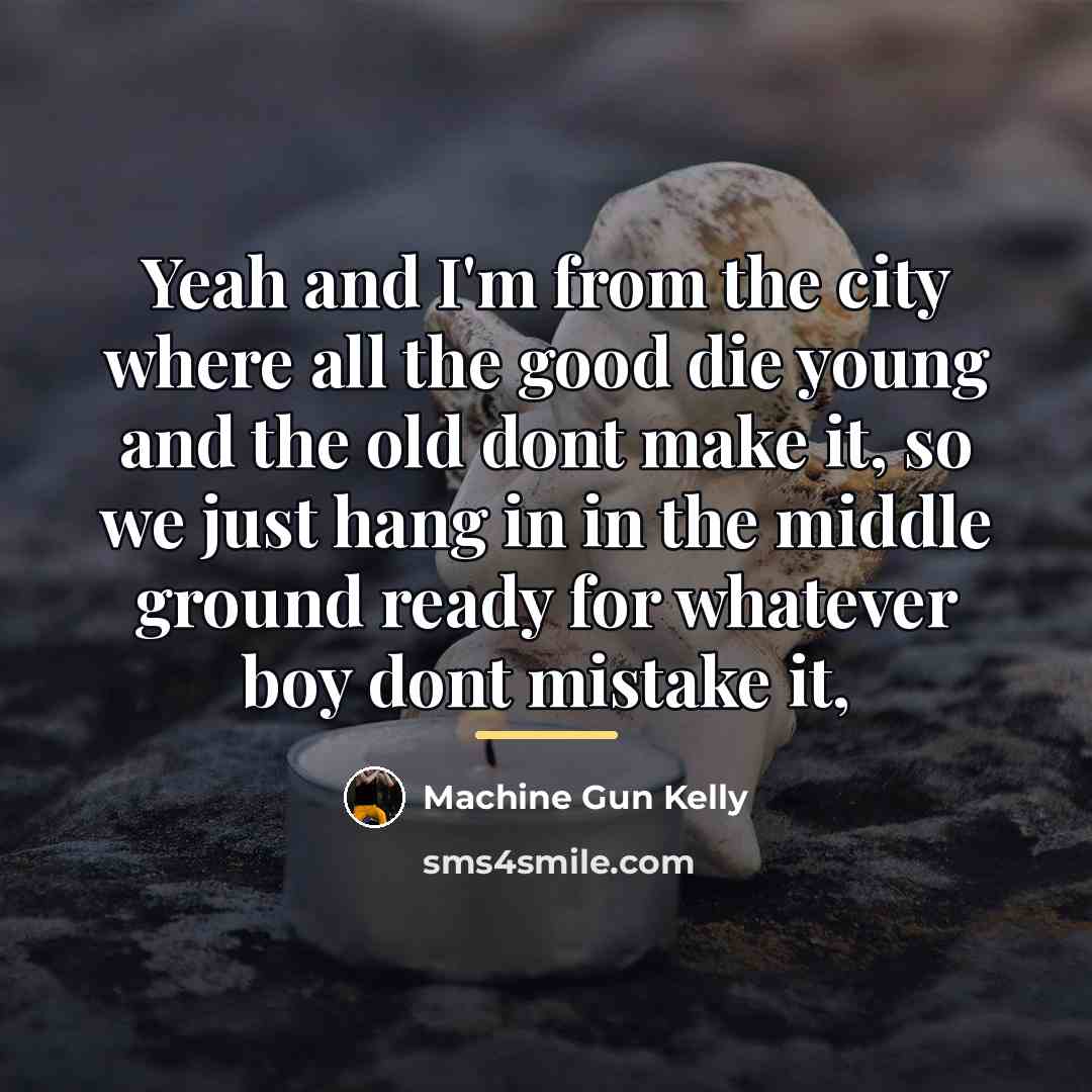 “Yeah and I'm from the city where all the good…” quote by Machine Gun Kelly