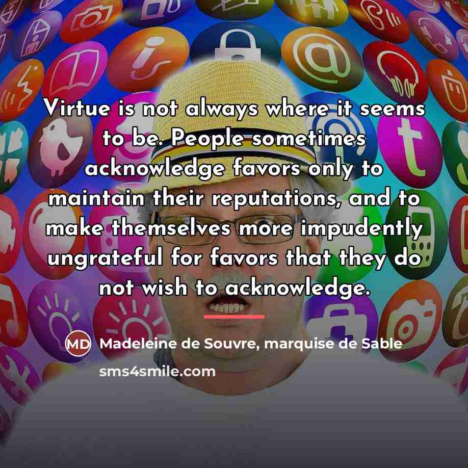 “Virtue is not always where it seems to be. People…” quote by Madeleine de Souvre, marquise de Sable