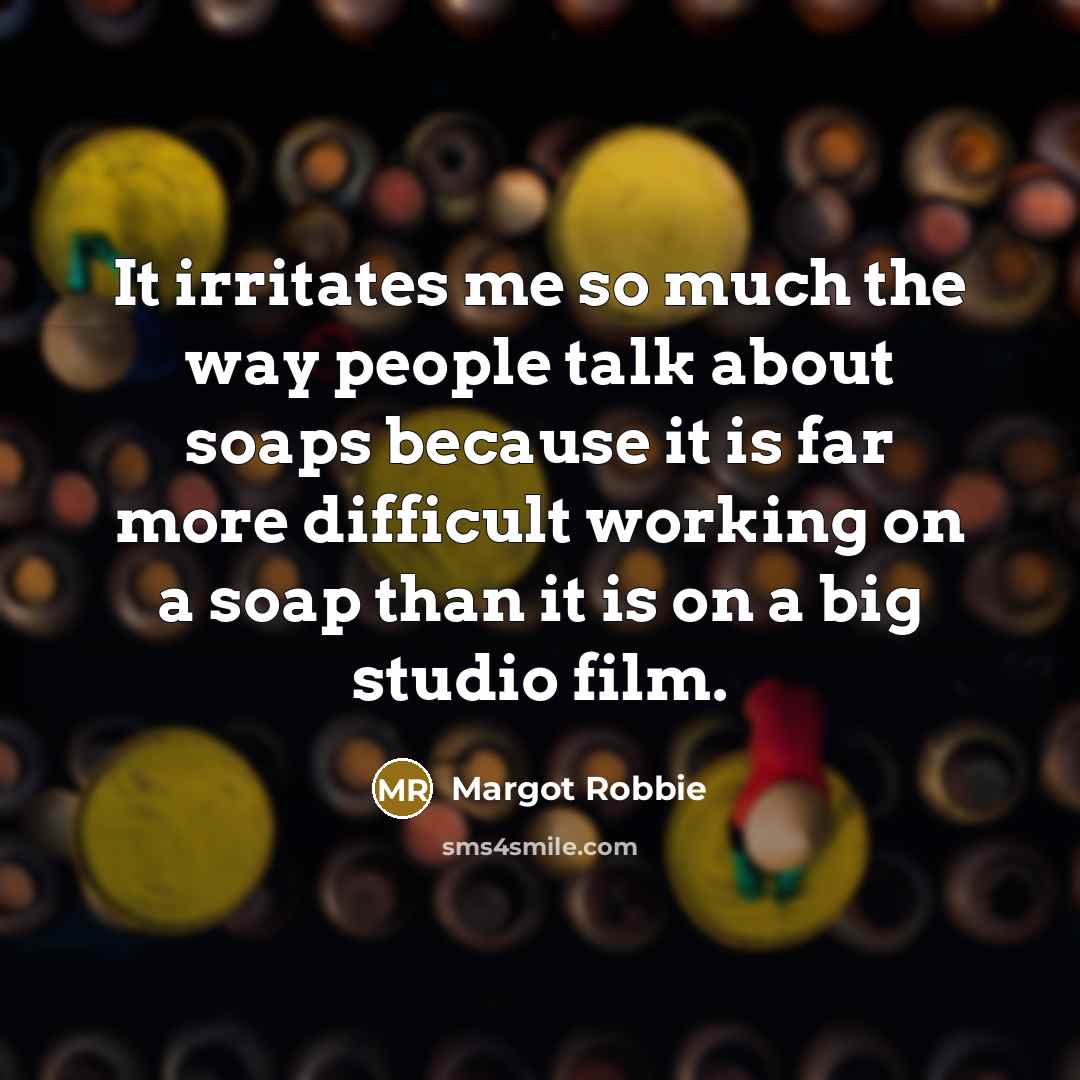 “It irritates me so much the way people talk about…” quote by Margot Robbie