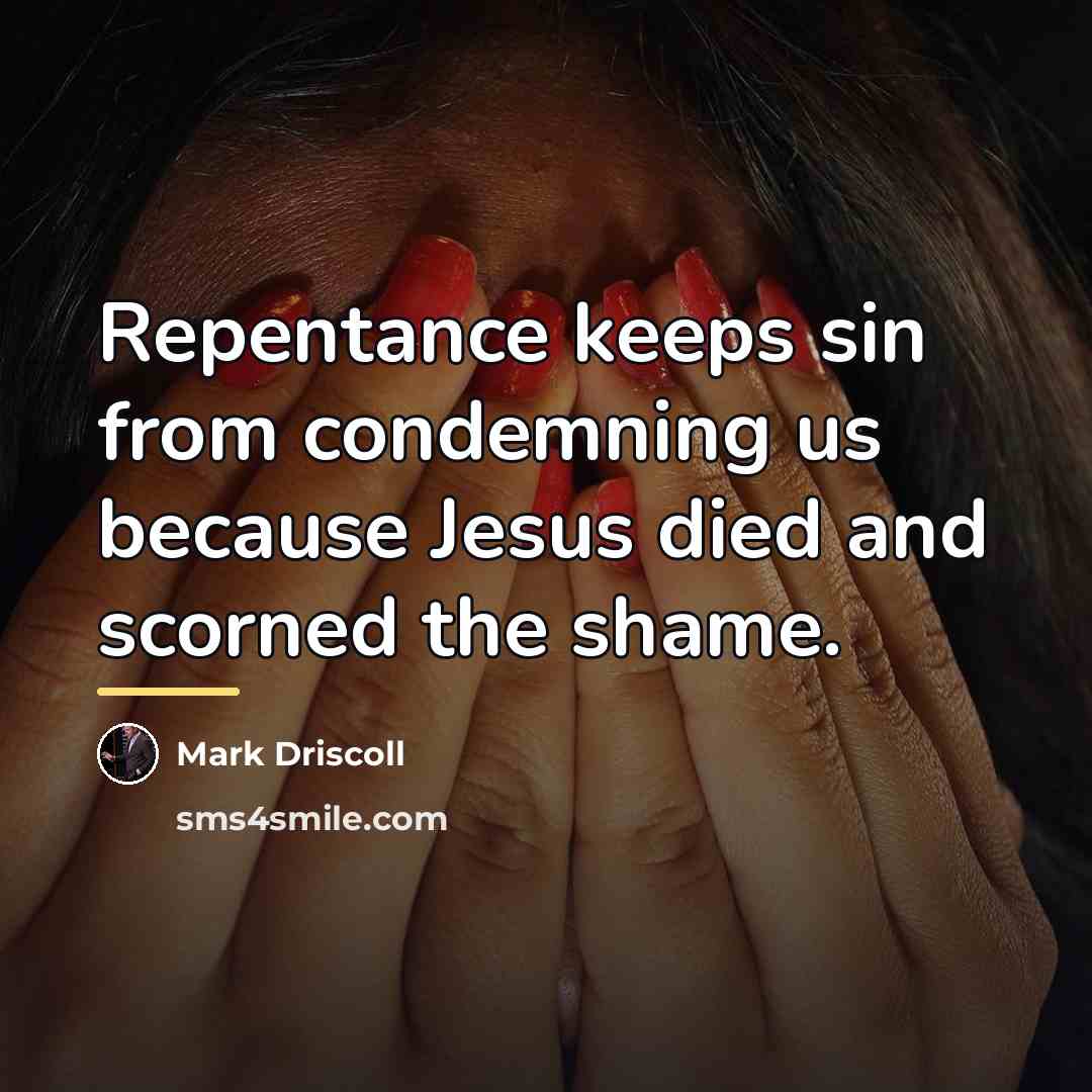 “Repentance keeps sin from condemning us because Jesus died and…” quote by Mark Driscoll