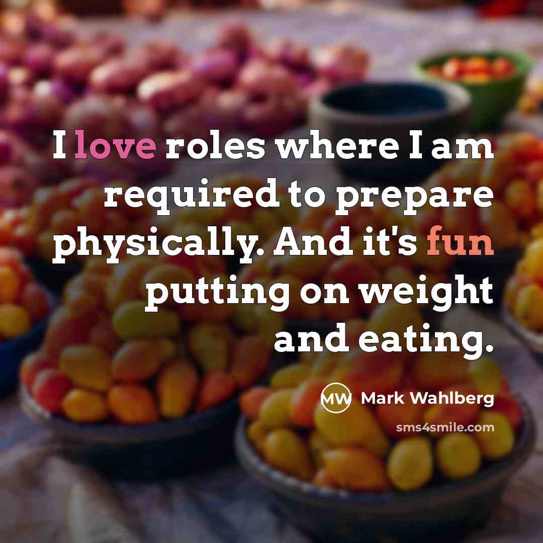 “I love roles where I am required to prepare physically.…” quote by Mark Wahlberg