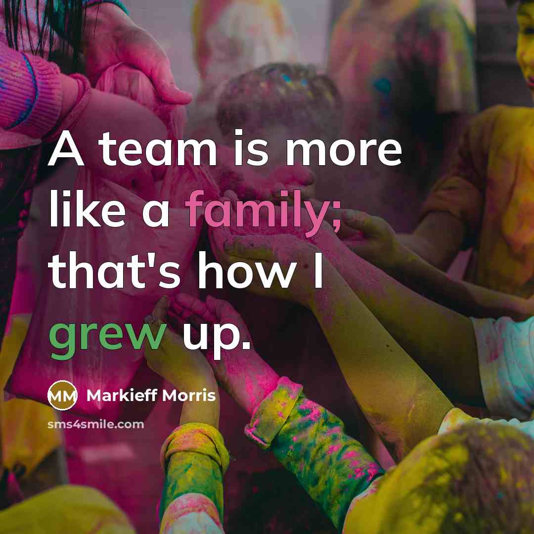 “A team is more like a family; that's how I…” quote by Markieff Morris