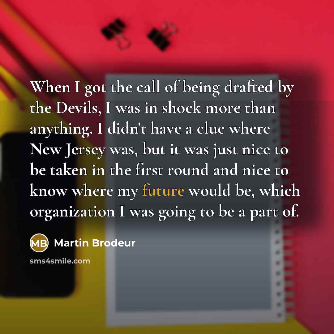 “When I got the call of being drafted by the…” quote by Martin Brodeur