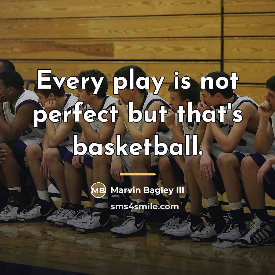 “Every play is not perfect but that's basketball.…” quote by Marvin Bagley III