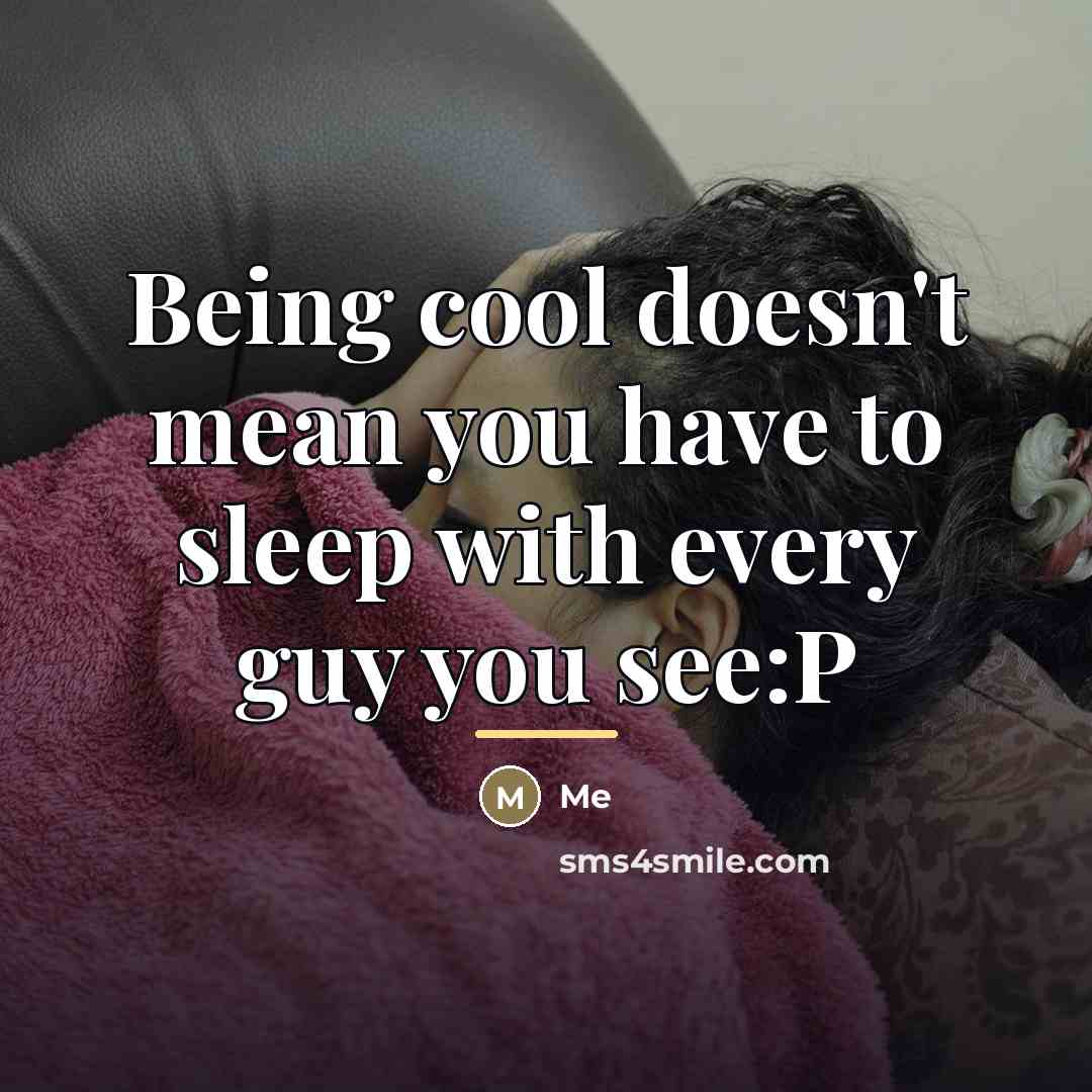 “Being cool doesn't mean you have to sleep with every…” quote by Me