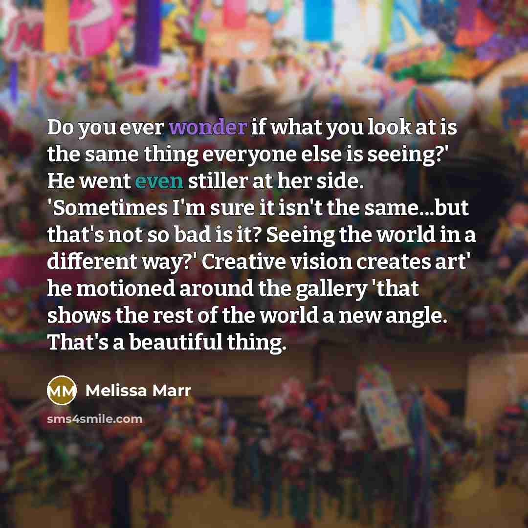 “Do you ever wonder if what you look at is…” quote by Melissa Marr
