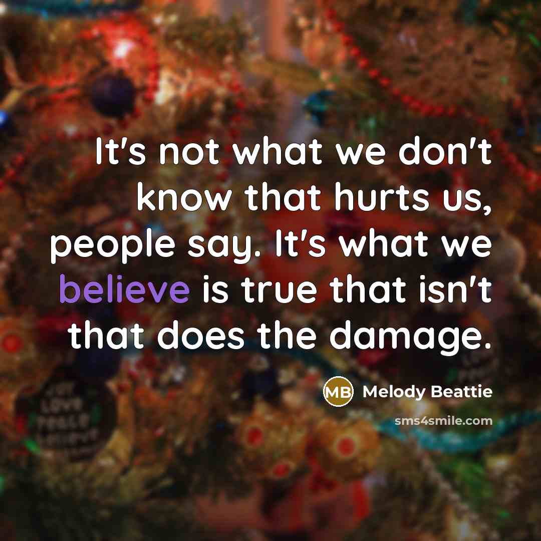 “It's not what we don't know that hurts us, people…” quote by Melody Beattie