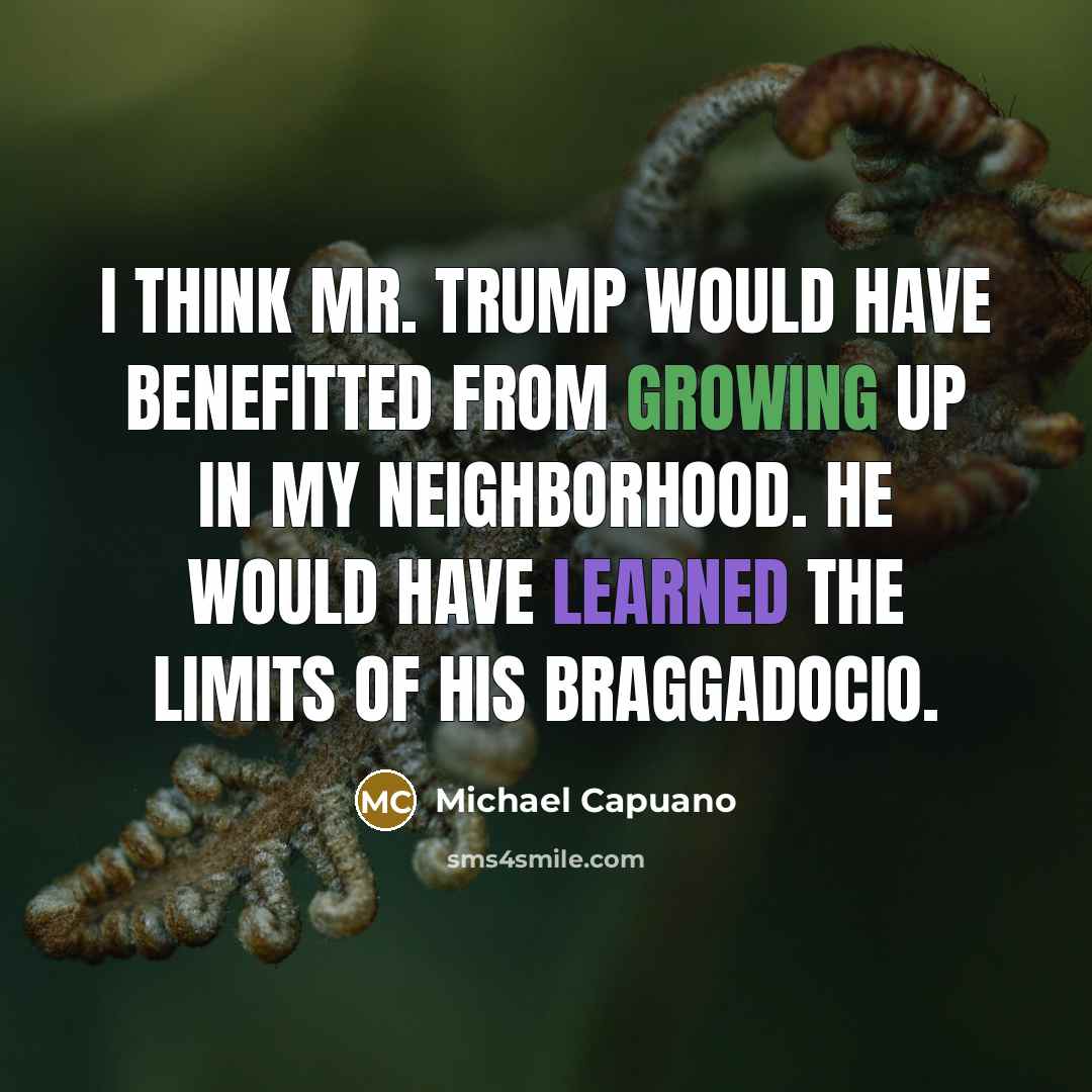 “I think Mr. Trump would have benefitted from growing up…” quote by Michael Capuano