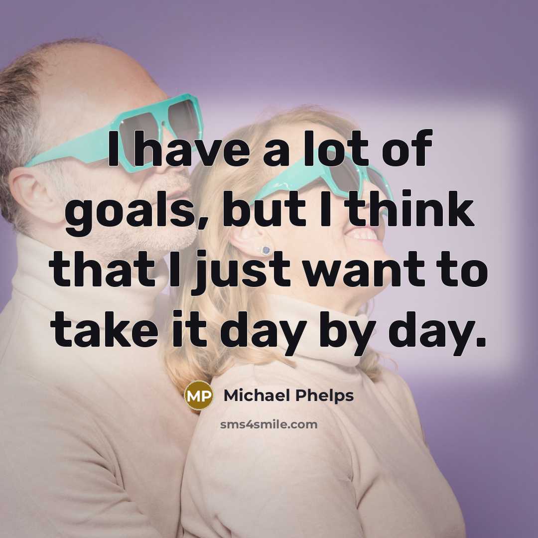 “I have a lot of goals, but I think that…” quote by Michael Phelps