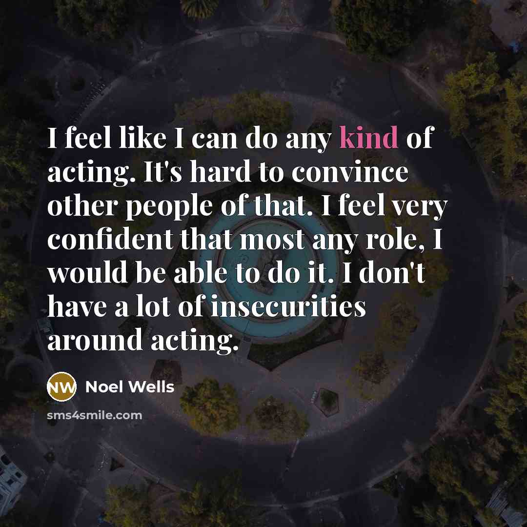 “I feel like I can do any kind of acting.…” quote by Noel Wells
