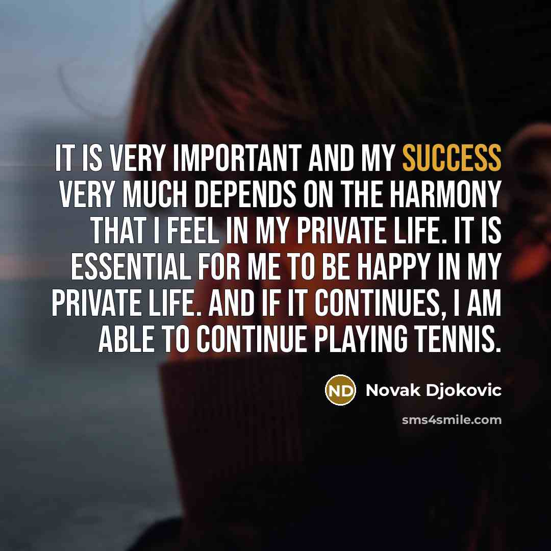“It is very important and my success very much depends…” quote by Novak Djokovic