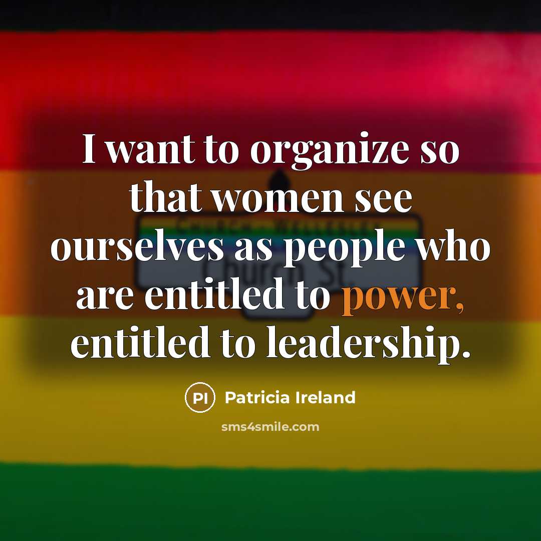 “I want to organize so that women see ourselves as…” quote by Patricia Ireland