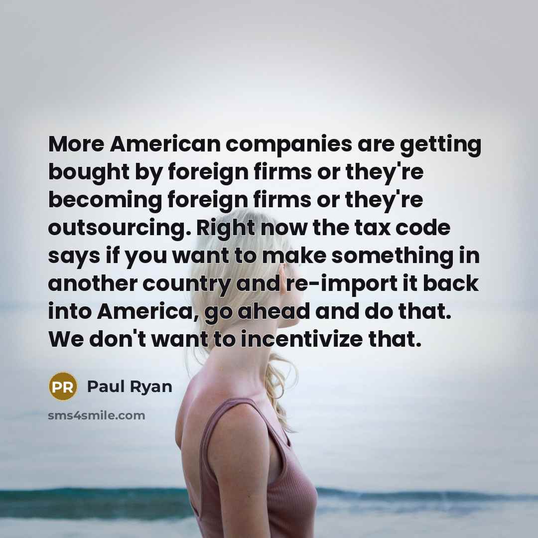 “More American companies are getting bought by foreign firms or…” quote by Paul Ryan