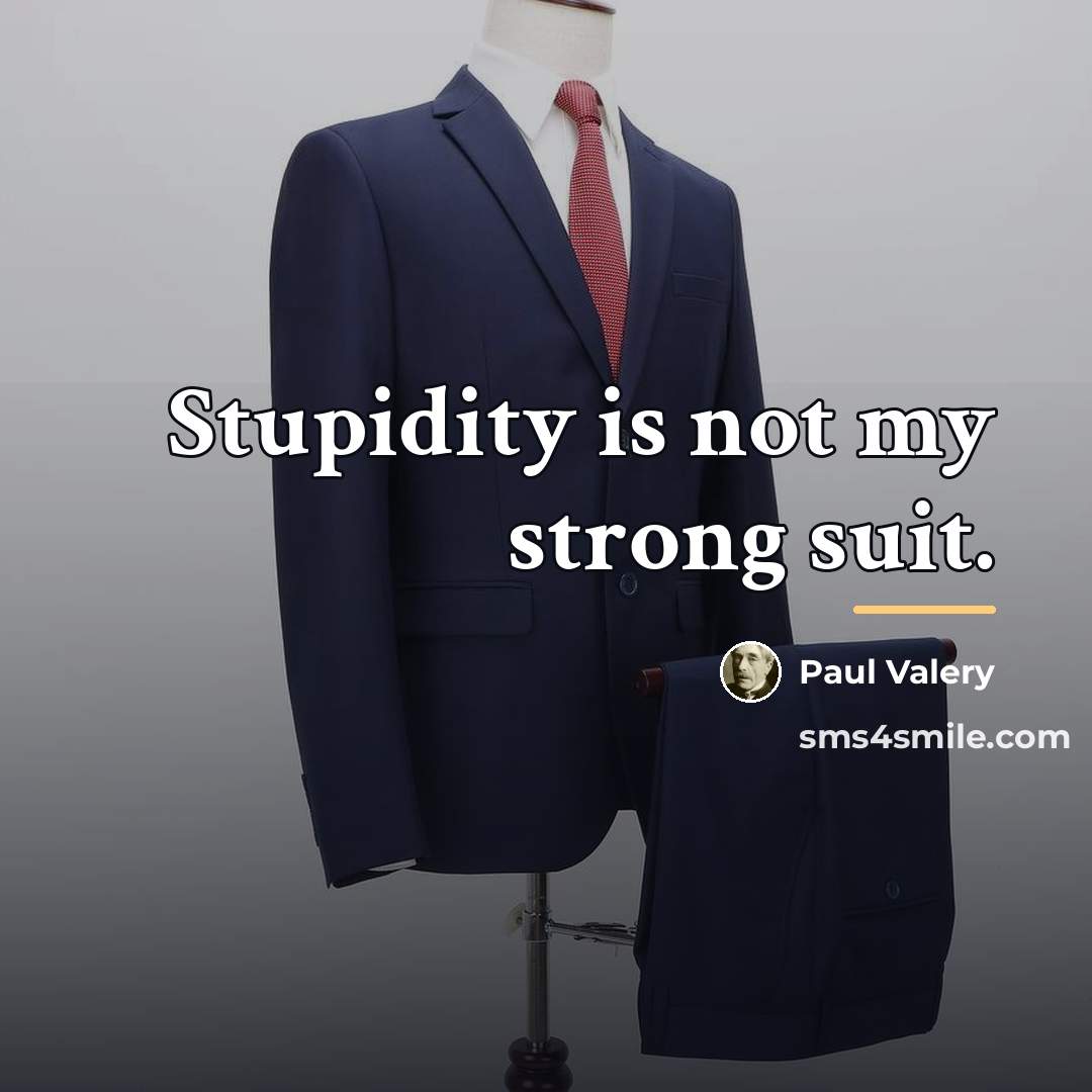 “Stupidity is not my strong suit.…” quote by Paul Valery