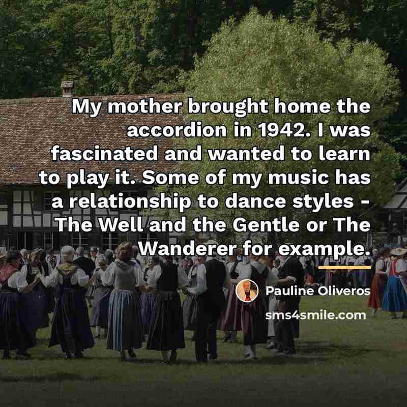 “My mother brought home the accordion in 1942. I was…” quote by Pauline Oliveros
