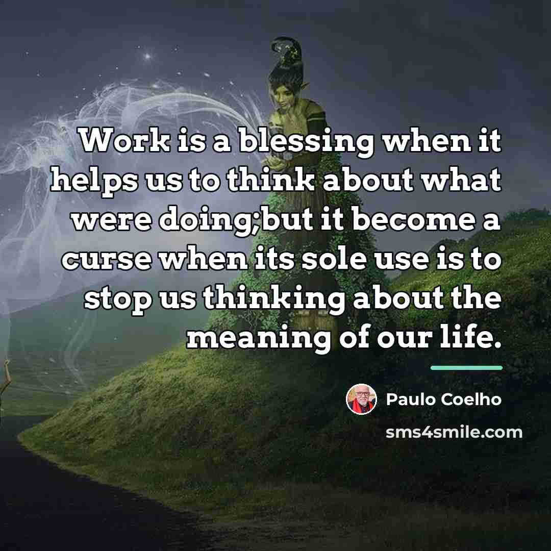 “Work is a blessing when it helps us to think…” quote by Paulo Coelho